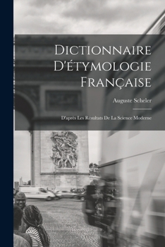 Paperback Dictionnaire D'étymologie Française; D'après Les Résultats de la Science Moderne [French] Book