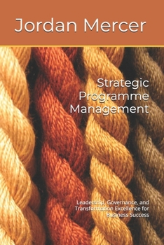 Paperback Strategic Programme Management: Leadership, Governance, and Transformation Excellence for Business Success Book