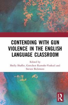 Hardcover Contending with Gun Violence in the English Language Classroom Book