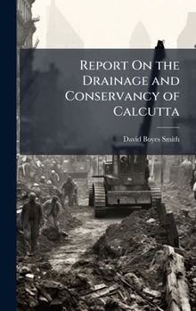 Hardcover Report On the Drainage and Conservancy of Calcutta Book