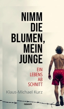 Hardcover Nimm die Blumen, mein Junge: Ein Lebensabschnitt [German] Book