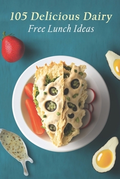 Paperback 105 Delicious Dairy-Free Lunch Ideas Book
