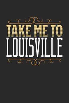 Paperback Take Me To Louisville: Louisville Notebook - Louisville Vacation Journal - 110 White Blank Pages - 6 x 9 - Louisville Notizbuch - ca. A 5 - H Book