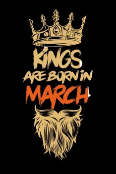 Kings Are Born In March: Notebook Birthday Funny Gift Idea. Lined Notebook, Journal Gift,