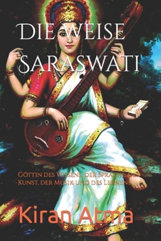 Paperback Die weise Saraswati: Göttin des Wissens, der Sprache, der Kunst, der Musik und des Lernens [German] Book