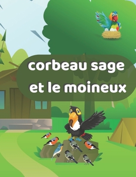 Paperback Corbeau Sage Et Le Moineux: Une Histoire Pour Les Enfants De 3Ans Et Plus [French] Book