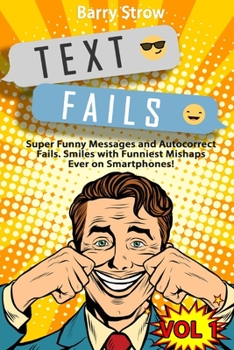 Paperback Text Fails: Super Funny Messages and Autocorrect Fails. Smiles with Funniest Mishaps Ever on Smartphones! VOL 1 Book