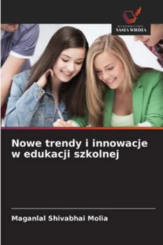 Nowe trendy i innowacje w edukacji szkolnej (Polish Edition)