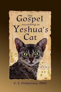 The Gospel According to Yeshua's Cat - Book #1 of the Yeshua's Cats