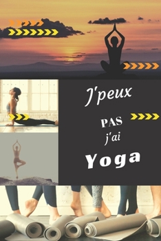 J'peux pas j'ai Yoga: Carnet de notes pour sportif / sportive  passionné(e) | 124 pages lignées | format 15,24 x 22,89 cm (French Edition)