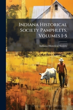 Paperback Indiana Historical Society Pamphlets, Volumes 1-5 Book