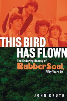 Paperback This Bird Has Flown: The Enduring Beauty of Rubber Soul, Fifty Years on Book