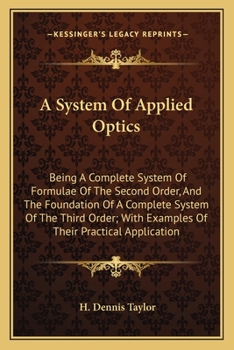 Paperback A System Of Applied Optics: Being A Complete System Of Formulae Of The Second Order, And The Foundation Of A Complete System Of The Third Order; W Book