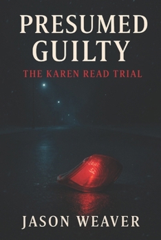 Paperback Presumed Guilty: The Karen Read Trial: A True Crime Story of Justice, Power, and the Woman Who Wouldn't Back Down Book