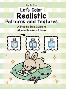 Paperback Let's Color Realistic Patterns and Textures: A Step by Step Guide to Alcohol Markers and More | Learn Blending, Shading & Realistic Coloring Techniques Book