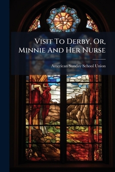 Paperback Visit To Derby, Or, Minnie And Her Nurse: A True Story Book