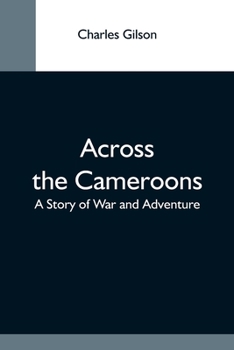 Paperback Across The Cameroons: A Story Of War And Adventure Book