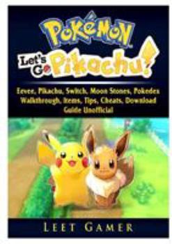 Paperback Pokemon Lets Go, Eevee, Pikachu, Switch, Moon Stones, Pokedex, Walkthrough, Items, Tips, Cheats, Download, Guide Unofficial Book