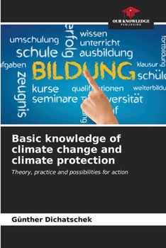 Basic knowledge of climate change and climate protection: Theory, practice and possibilities for action
