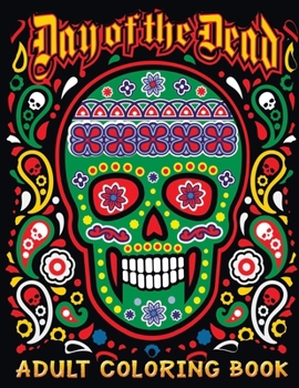Paperback Day of The Dead adult coloring book: Stress Relieving Designs for Adults Relaxation Book