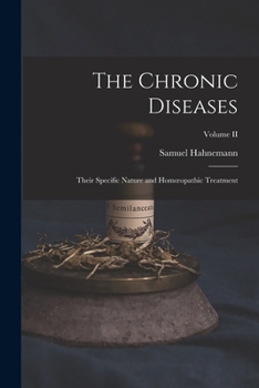Paperback The Chronic Diseases; Their Specific Nature and Homoeopathic Treatment; Volume II Book
