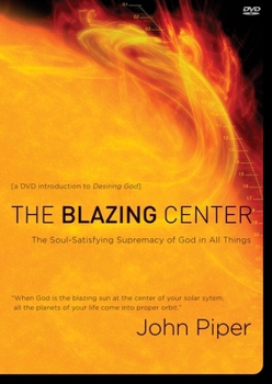 The Blazing Center DVD: The Soul-Satisfying Supremacy of God in All Things