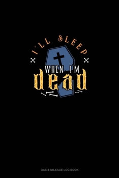 Paperback I'll Sleep When I'm Dead: Gas & Mileage Log Book