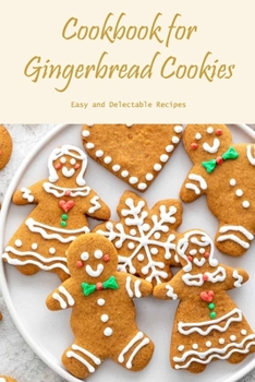 Paperback Cookbook for Gingerbread Cookies: Easy and Delectable Recipes Book