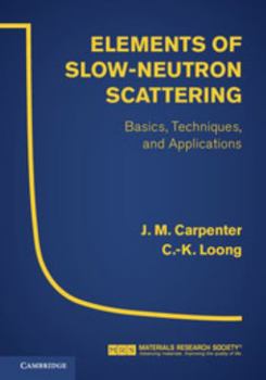 Hardcover Elements of Slow-Neutron Scattering: Basics, Techniques, and Applications Book