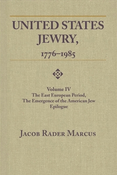 Paperback United States Jewry, 1776-1985: Volume 4, the East European Period, the Emergence of the American Jew Epilogue Vol. 4 Book