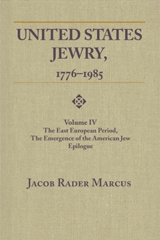 Paperback United States Jewry, 1776-1985: Volume 4, The East European Period, The Emergence of the American Jew Epilogue Book