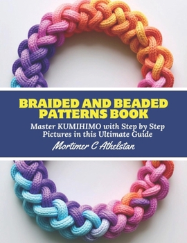 Paperback Braided and Beaded Patterns Book: Master KUMIHIMO with Step by Step Pictures in this Ultimate Guide Book