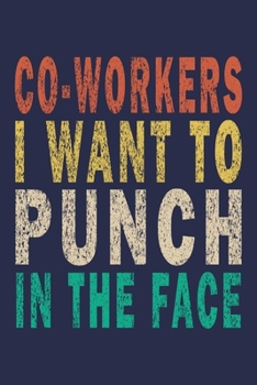 Co-workers I Want to Punch in the Face: Funny Vintage Coworker Gifts Journal