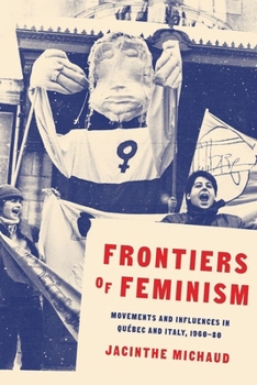 Hardcover The Frontiers of Feminism: Movements and Influences in Quebéc and Italy, 1960-80 Book