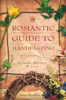 Paperback A Romantic Guide to Handfasting: Rituals, Recipes & Lore Book