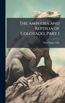 Hardcover The Amphibia and Reptilia of Colorado, Part 1 Book