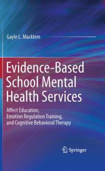 Hardcover Evidence-Based School Mental Health Services: Affect Education, Emotion Regulation Training, and Cognitive Behavioral Therapy Book