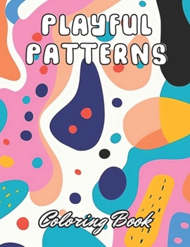 Paperback Playful Patterns Coloring Book: 100+ Unique and Beautiful Designs for All Fans Book