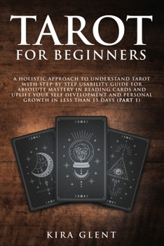 Paperback Tarot for Beginners: A Holistic Approach to Understand Tarot with Step-by-Step Usability Guide for absolute Mastery in Reading Cards and Up Book