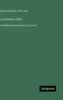 Hardcover La primera cura: Comedia en dos actos y en verso [Spanish] Book
