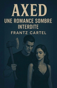 Axed: Une romance sombre interdite (French Edition)