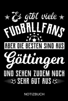 Es gibt viele Fußballfans aber die besten sind aus Göttingen und sehen zudem noch sehr gut aus: A5 Notizbuch | Liniert 120 Seiten | ... | Muttertag | Namenstag (German Edition)