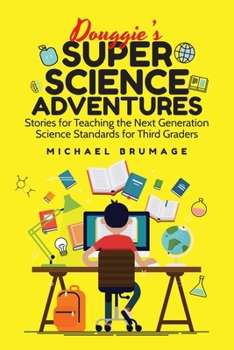 Paperback Douggie's Super Science Adventures: Stories for Teaching the Next Generation Science Standards for Third Graders Book