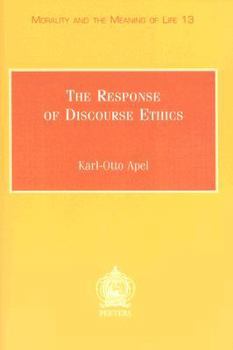 Paperback The Response of Discourse Ethics to the Moral Challenge of the Human Situation as Such and Especially Today: Mercier Lectures, Louvain-La-Neuve, March Book