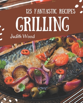 Paperback 123 Fantastic Grilling Recipes: A Grilling Cookbook that Novice can Cook Book