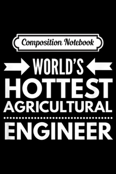 Composition Notebook: Agriculture Engineer World's Hottest  Journal/Notebook Blank Lined Ruled 6x9 100 Pages