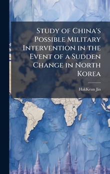 Hardcover Study of China's Possible Military Intervention in the Event of a Sudden Change in North Korea Book