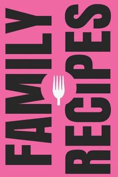 Family Recipes: Create Your Own Family Cookbook, Blank Cookbook and Recipe Journal (Cooking Gifts) (Volume 9)