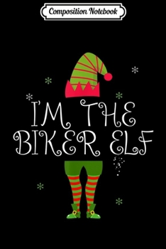 Paperback Composition Notebook: I'm The Biker Elf Matching Family Funny Christmas Gift Journal/Notebook Blank Lined Ruled 6x9 100 Pages Book