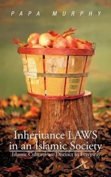 Paperback Inheritance LAWS in an Islamic Society: Islamic Cultures are Distinct in Everyway Book